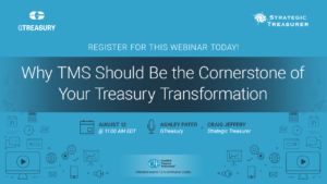 Why TMS Should Be the Cornerstone of Your Treasury Transformation Webinar