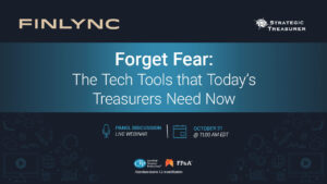 Forget Fear: The Tech Tools that Today’s Treasurers Need Now Webinar