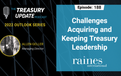 #188 – 2022 Outlook Series: Challenges Acquiring and Keeping Treasury Leadership (Raines International)