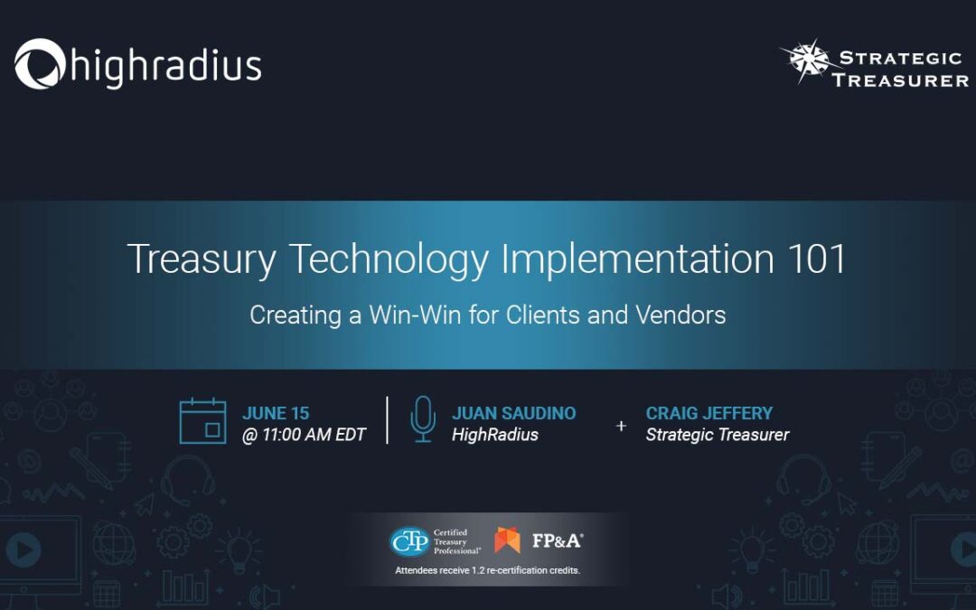 Webinar: Treasury Technology Implementation 101: Creating a Win-Win for Clients and Vendors | June 15