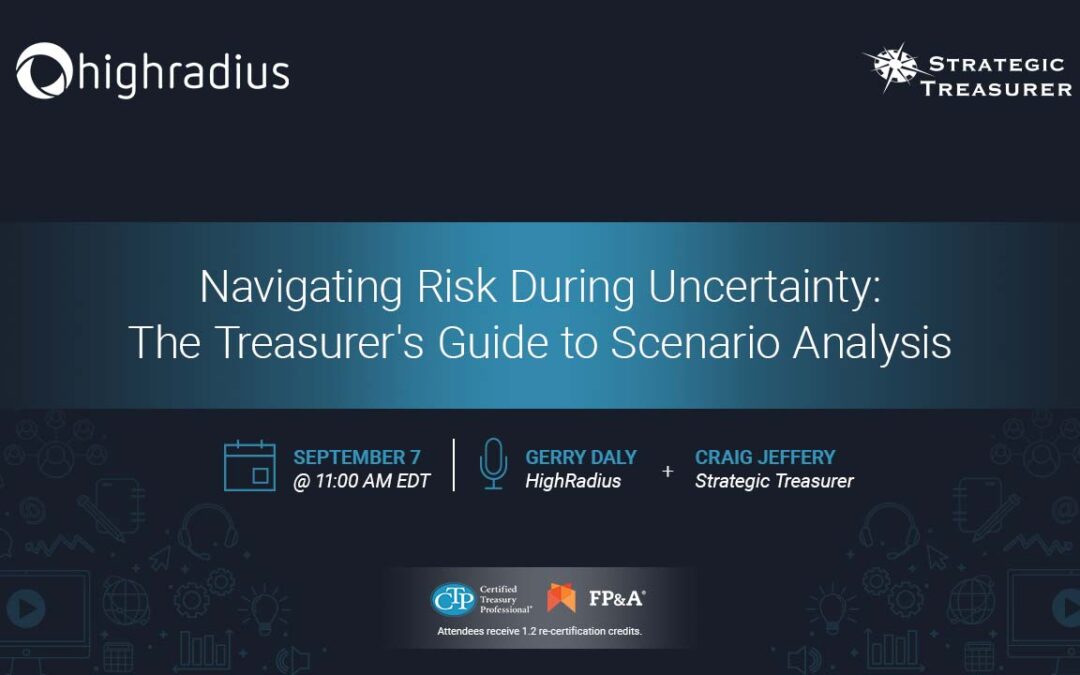 Webinar: Navigating Risk During Uncertainty: The Treasurer’s Guide to Scenario Analysis | September 7