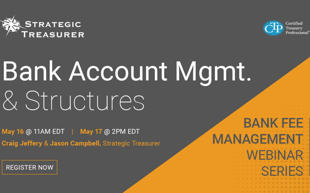 Webinar: Bank Fee Management Webinar Series: Bank Account Management and Structures | May 16 & 17