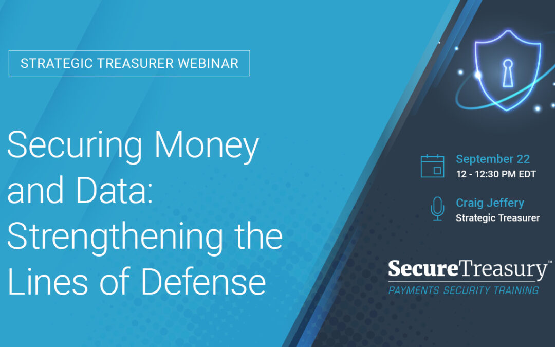 Webinar: Securing Money and Data: Strengthening the Lines of Defense | September 22