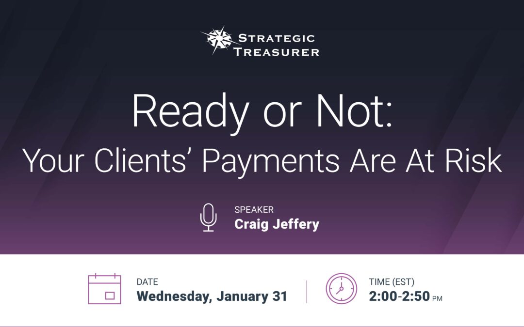 Webinar: Ready or Not: Your Clients’ Payments Are At Risk | January 31
