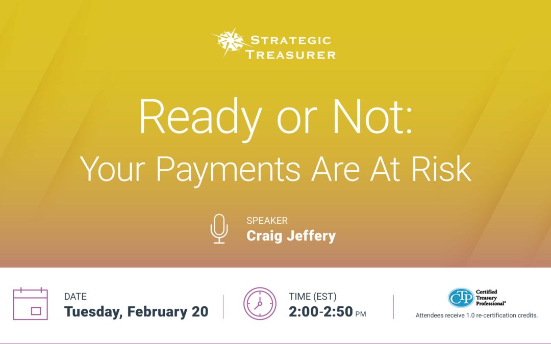 Webinar: Ready or Not: Your Payments Are At Risk | February 20