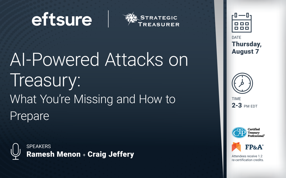 Webinar: AI-Powered Attacks on Treasury: What You’re Missing and How to Prepare | August 7