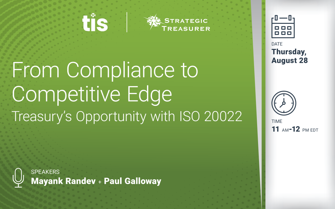 Webinar: From Compliance to Competitive Edge: Treasury’s Opportunity with ISO 20022 | August 28