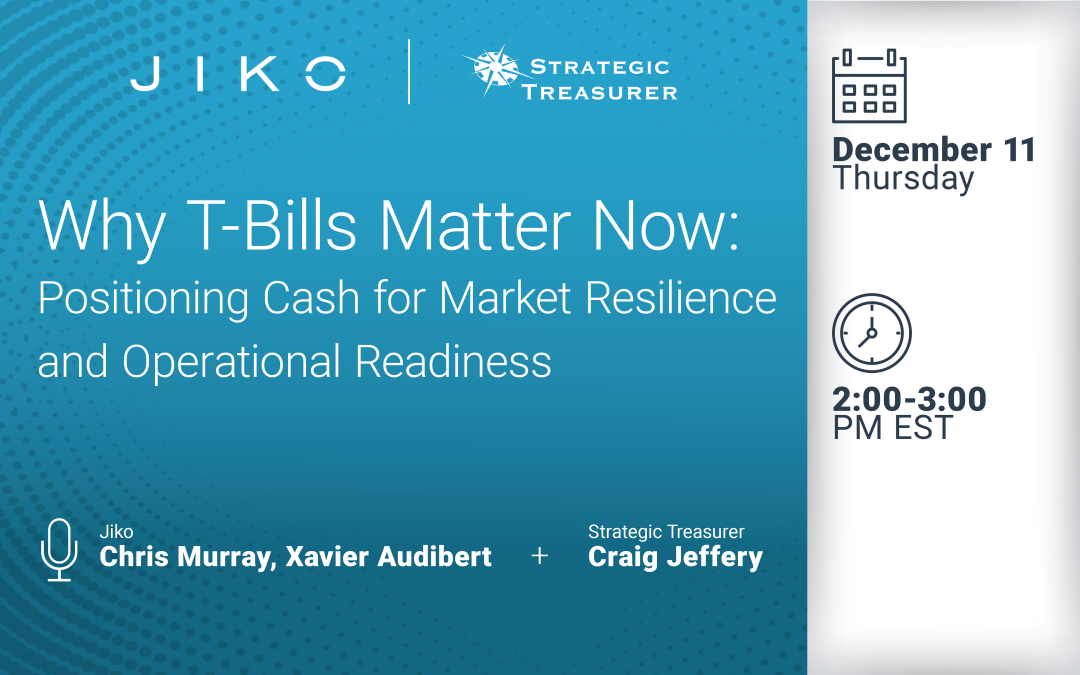 Webinar: Why T-Bills Matter Now: Positioning Cash for Market Resilience and Operational Readiness | December 11