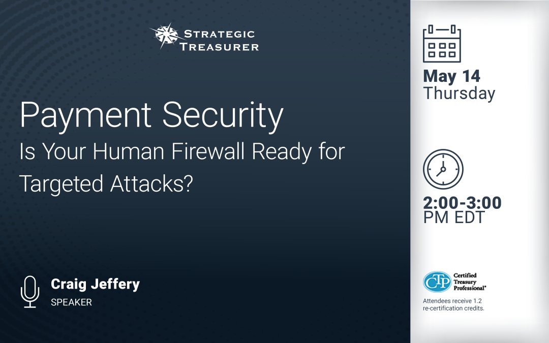 Webinar: Payment Security: Is Your Human Firewall Ready for Targeted Attacks? | May 14