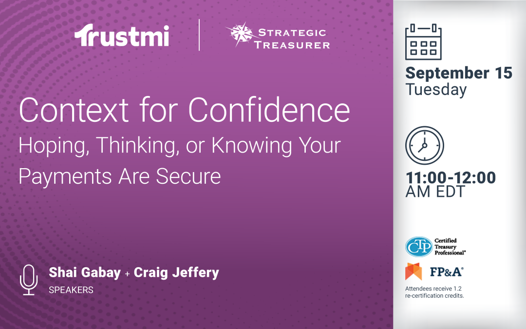 Webinar: Context for Confidence: Hoping, Thinking, or Knowing Your Payments Are Secure | September 15