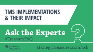 TMS Implementations and Their Impact - #TreasuryFAQ 3