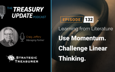 #132 – Becoming a Treasurer, Part 15: Use Momentum. Challenge Linear Thinking.