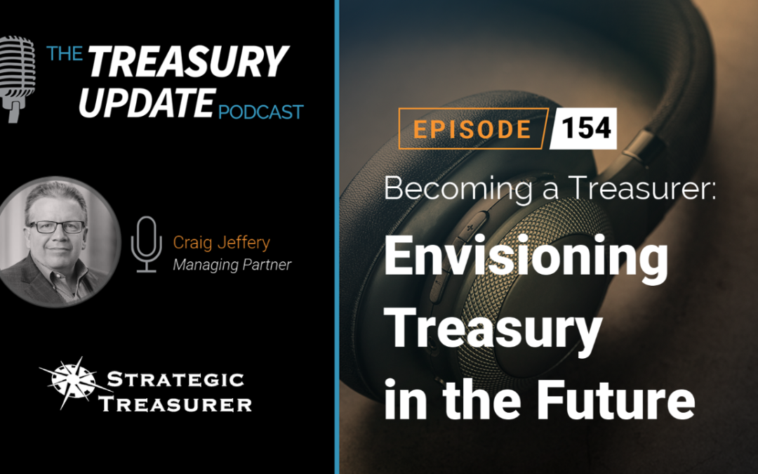 #154 – Becoming a Treasurer Series: Part 20 – Envisioning Treasury in the Future