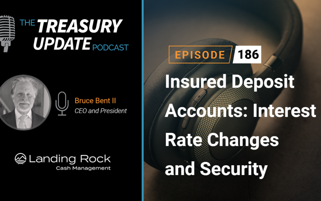 #186 – Insured Deposit Accounts: Interest Rate Changes and Security (Landing Rock Cash Management)