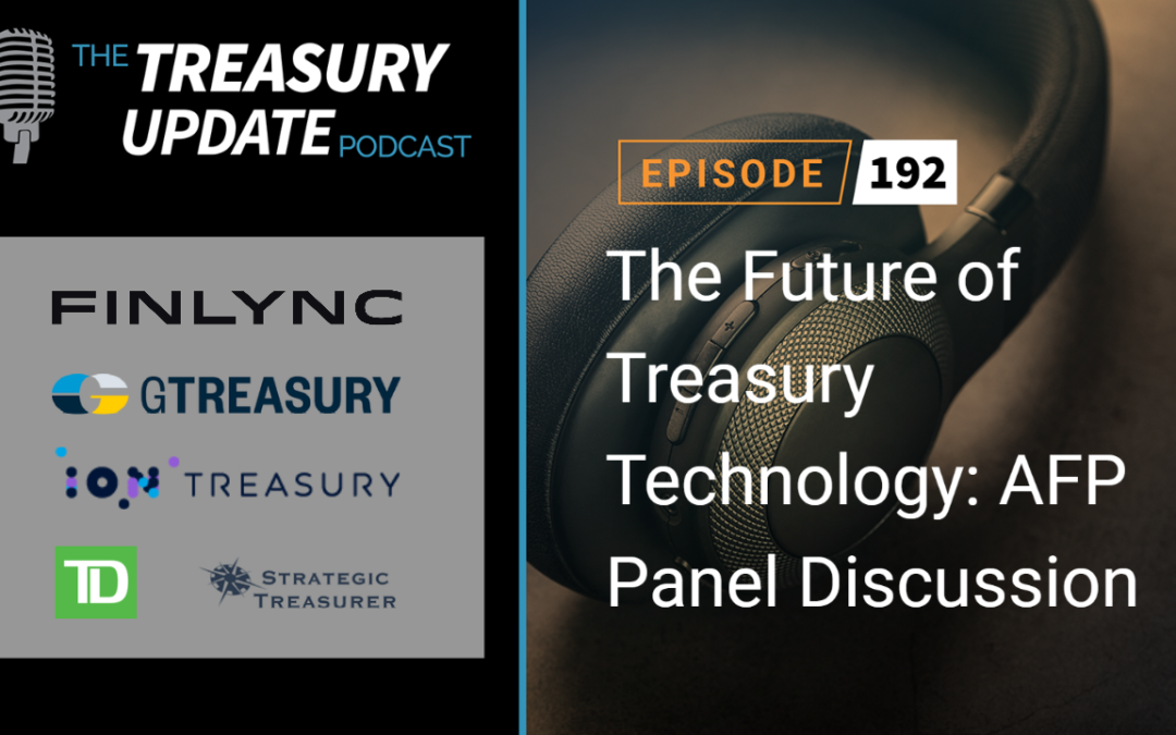 #192 – The Future of Treasury Technology: AFP Panel Discussion