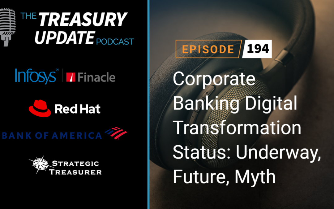 #194 – Corporate Banking Digital Transformation Status: Underway, Future, Myth (InfoSys, Red Hat, & Bank of America)