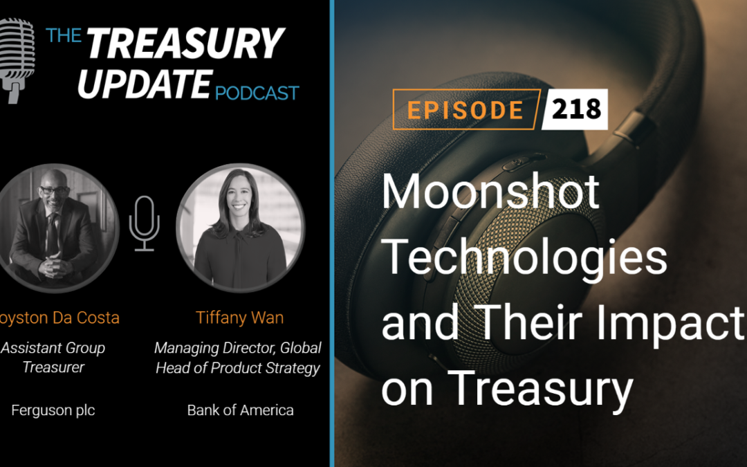 #218 – Moonshot Technologies and Their Impact on Treasury (Ferguson plc & Bank of America)