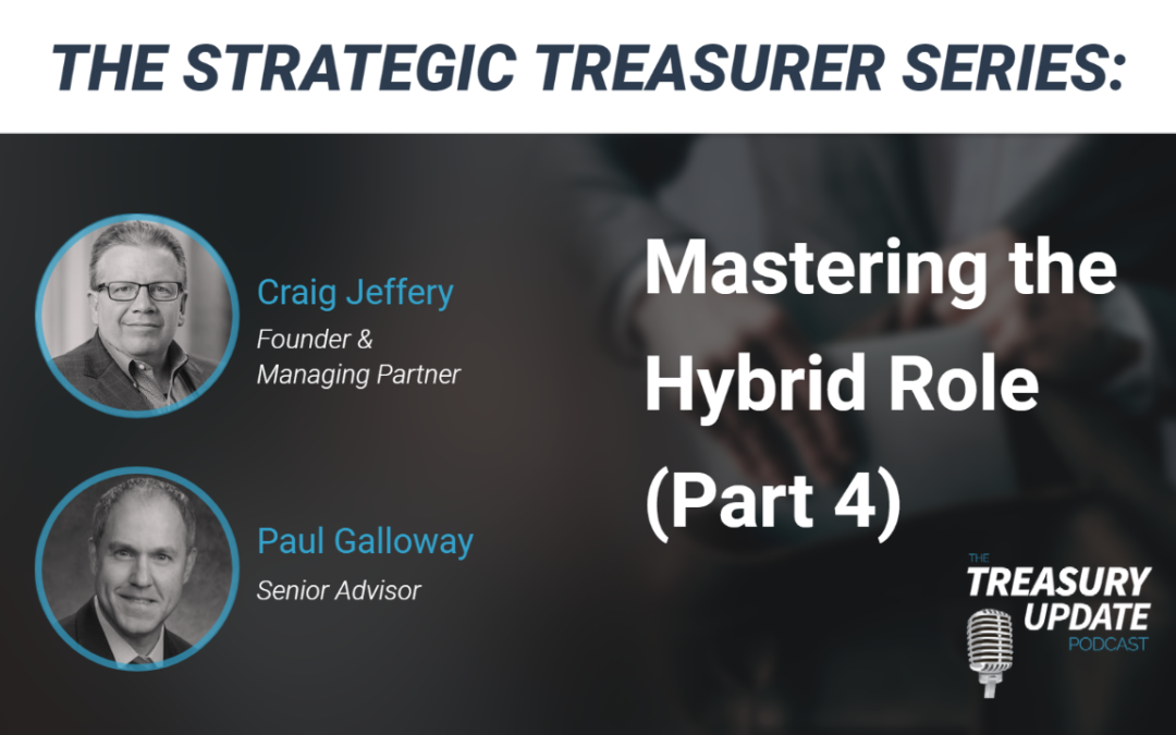 #220 – The Strategic Treasurer Series: Mastering the Hybrid Role (Part 4)