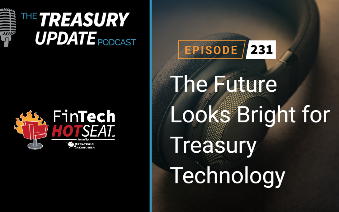 #231 – The Future Looks Bright for Treasury Technology: Fintech Hotseat Panel Discussion – AFP 2022 (Bottomline Technologies, FinLync & Fluor Corporation)