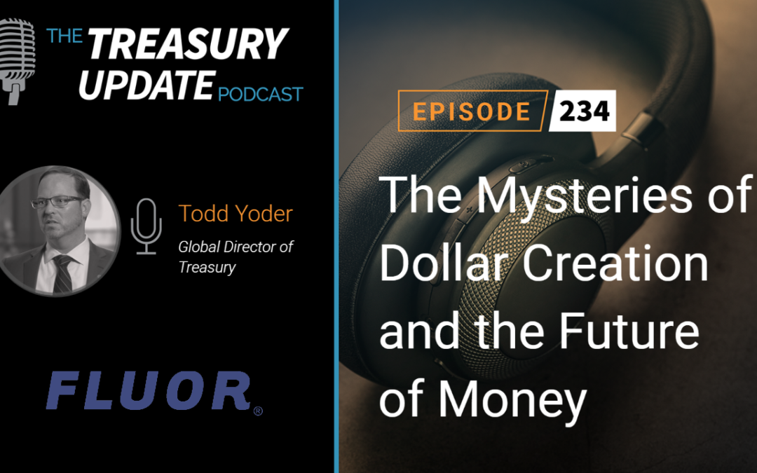 #234 – The Mysteries of Dollar Creation and the Future of Money (Todd Yoder, Fluor Corporation)