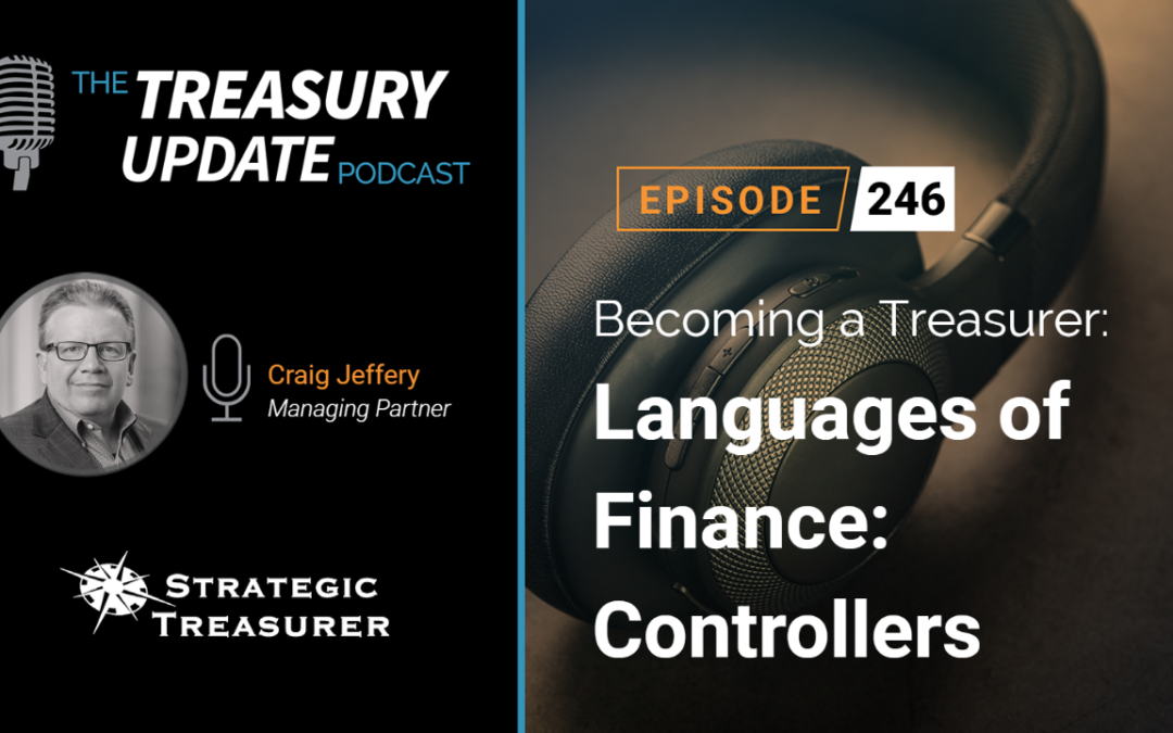 #246 – Becoming a Treasurer Series, Part 25: Languages of Finance: Controllers