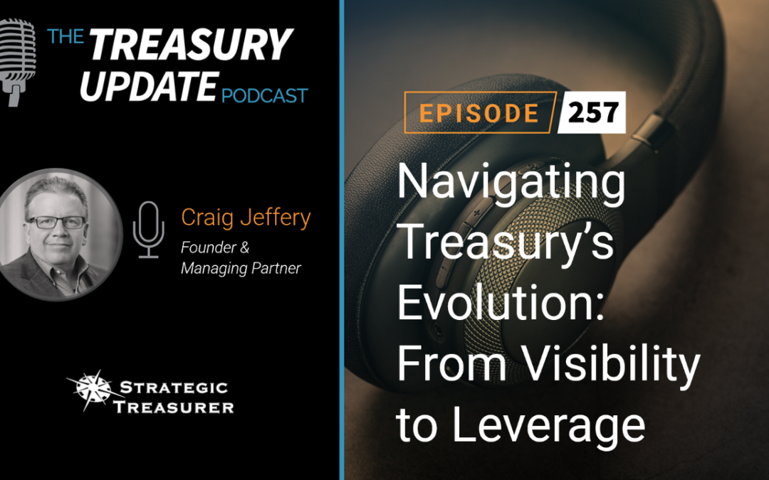 #257 – Navigating Treasury’s Evolution: From Visibility to Leverage