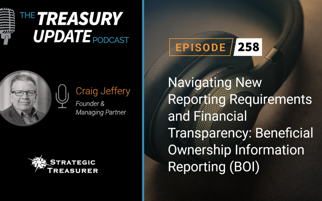 #258 – Navigating New Reporting Requirements and Financial Transparency: Beneficial Ownership Information Reporting (BOI)
