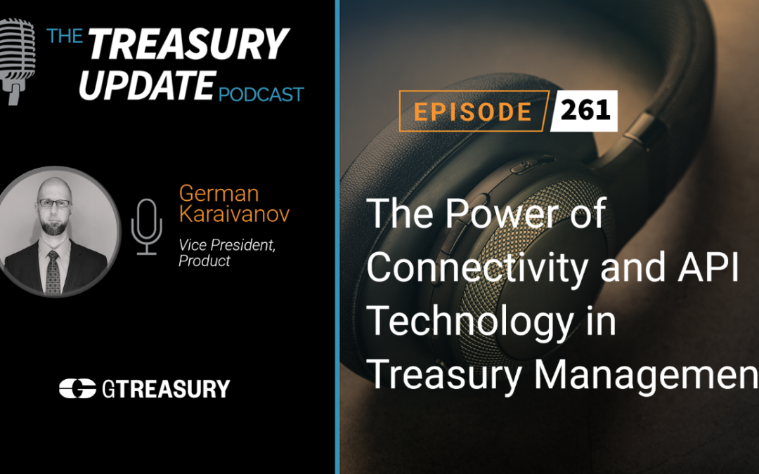 #261 – The Power of Connectivity and API Technology in Treasury Management (GTreasury)