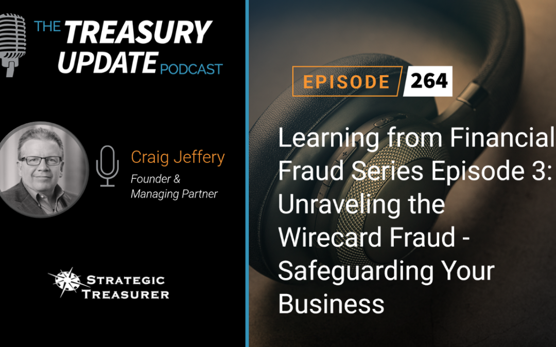 #264 – Learning from Financial Fraud Series Episode 3: Unraveling the Wirecard Fraud – Safeguarding Your Business