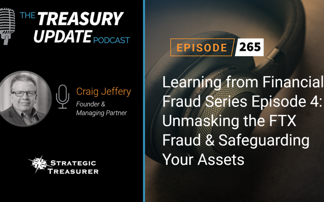 #265 – Learning from Financial Fraud Series Episode 4: Unmasking the FTX Fraud & Safeguarding Your Assets