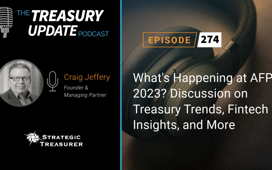 #274 – What’s Happening at AFP 2023? Discussion on Treasury Trends, Fintech Insights, and More