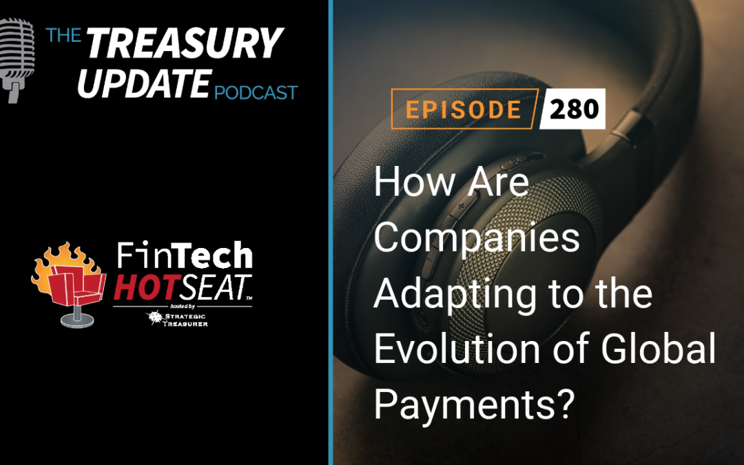 #280 – How Are Companies Adapting to the Evolution of Global Payments? Fintech Hotseat Panel Discussion – AFP 2023 (Fides, JP Morgan, Mastercard, & TD Bank)