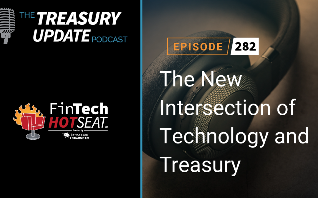 #282 – The New Intersection of Technology and Treasury – Fintech Hotseat Panel Discussion – AFP 2023 (Citi, Finastra, & TIS)