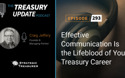 #293 – Effective Communication Is the Lifeblood of Your Treasury Career