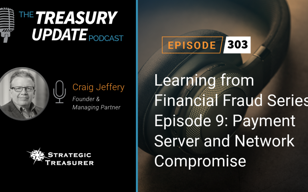 #303 – Learning from Financial Fraud Series Episode 9: Payment Server and Network Compromise