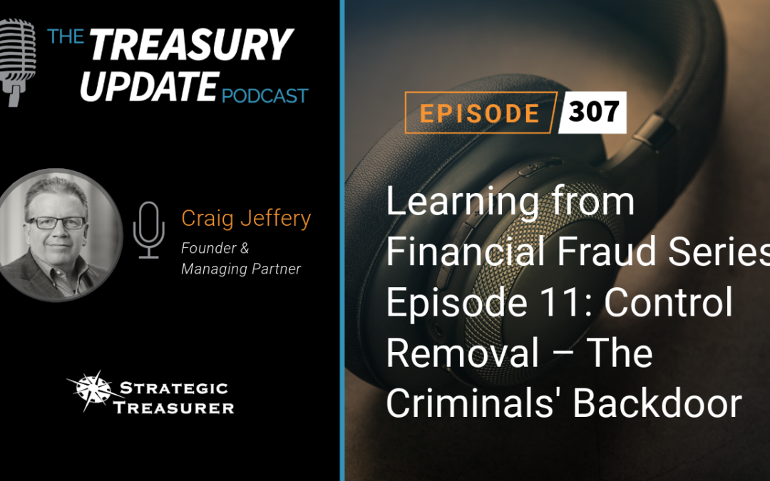 #307 –  Learning from Financial Fraud Series Episode 11: Control Removal – The Criminals’ Backdoor