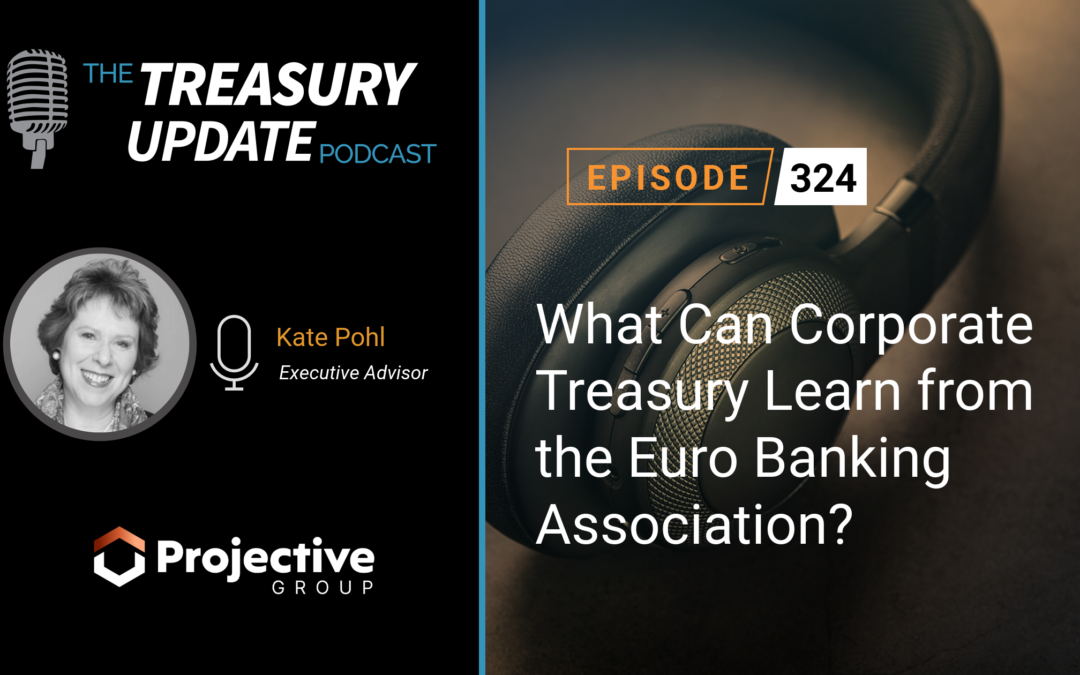 #324 – What Can Corporate Treasury Learn from the Euro Banking Association?