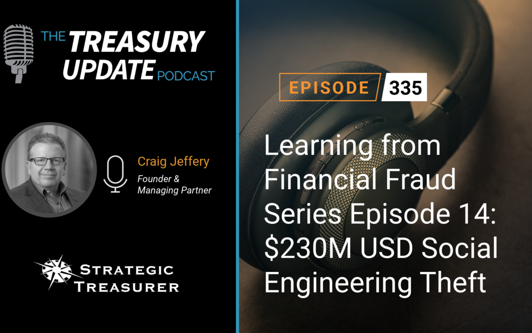 #335 – Learning from Financial Fraud Series Episode 14: $230M USD Social Engineering Theft