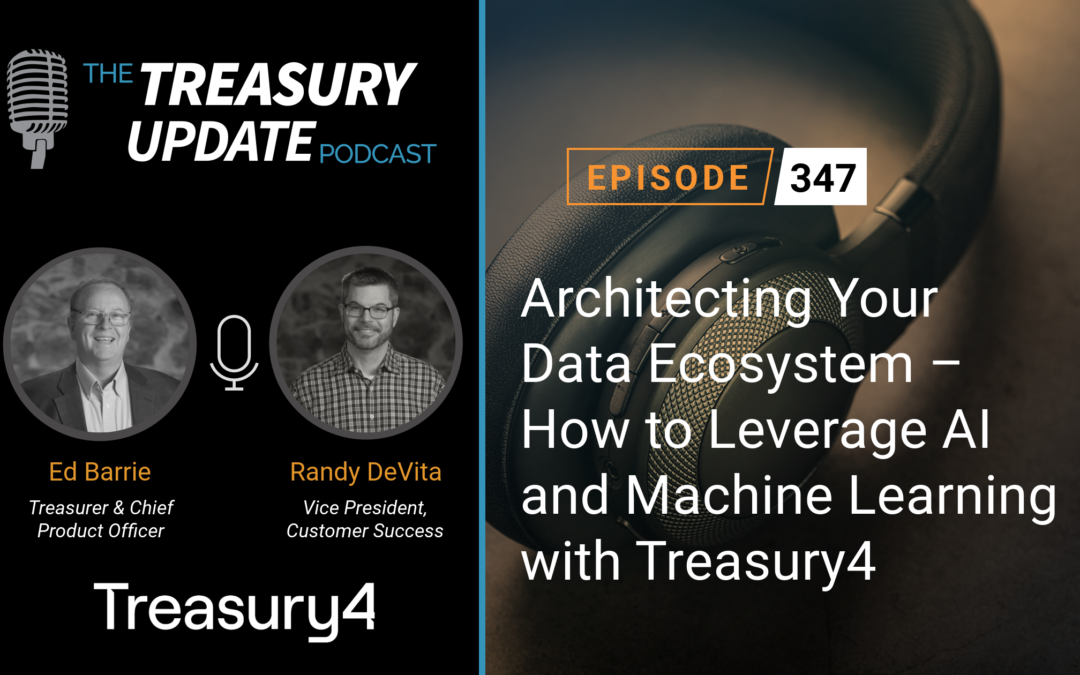 #347 – Architecting Your Data Ecosystem – How to Leverage AI and Machine Learning with Treasury4