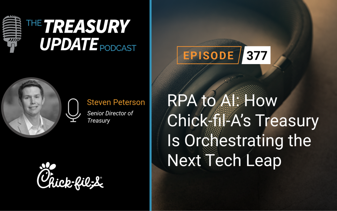 #377 – RPA to AI: How Chick-fil-A’s Treasury Is Orchestrating the Next Tech Leap