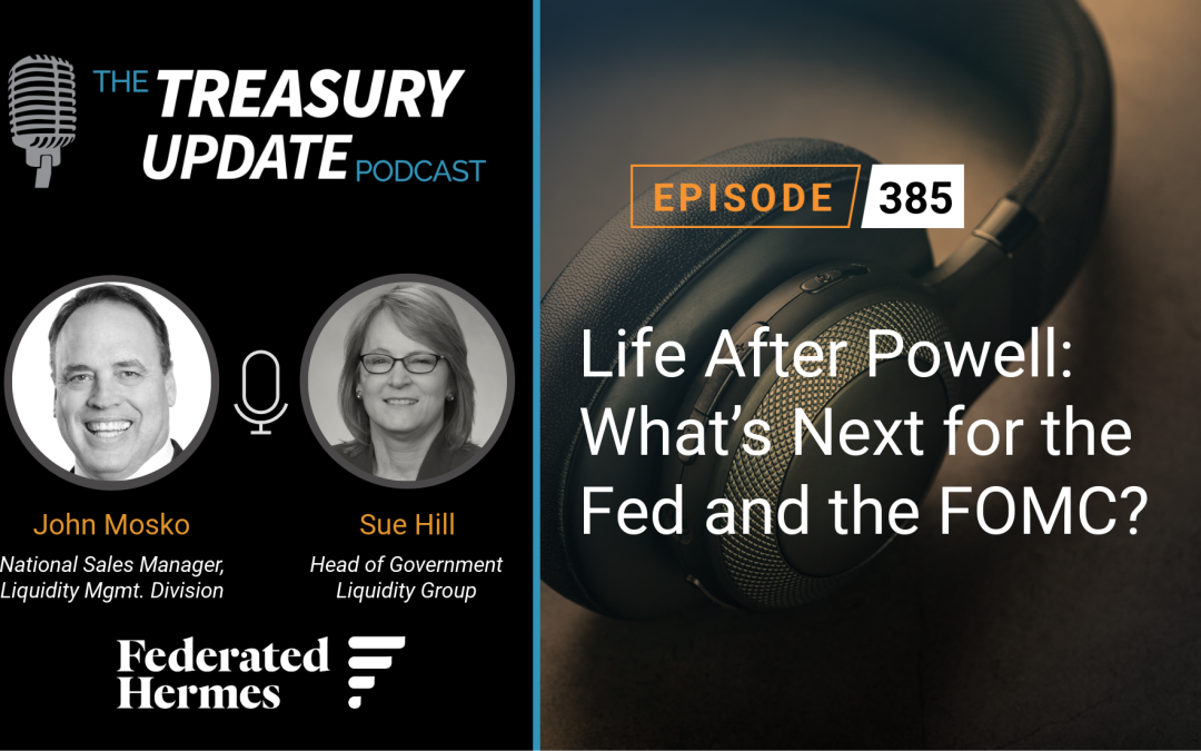 #385 – Life After Powell: What’s Next for the Fed and the FOMC? (Federated Hermes)