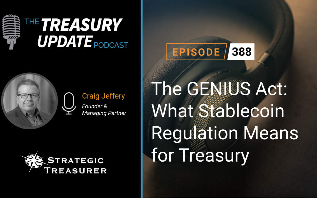#388 – The GENIUS Act: What Stablecoin Regulation Means for Treasury
