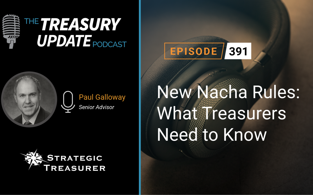 #391 – New Nacha Rules: What Treasurers Need to Know
