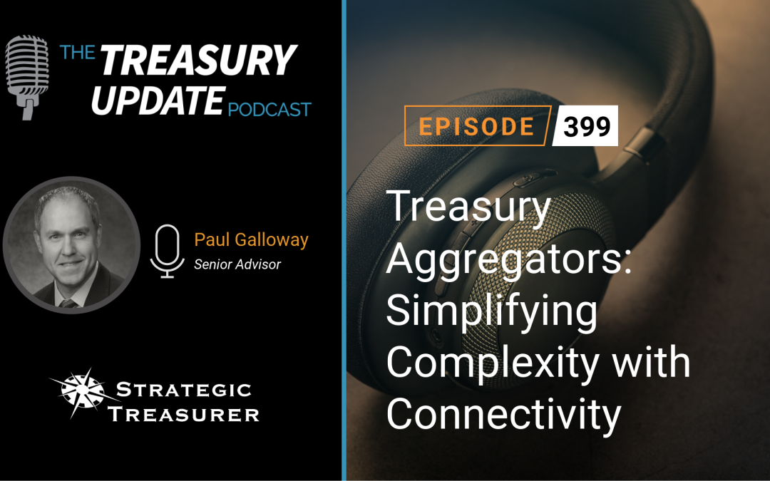 #399 – Treasury Aggregators: Simplifying Complexity with Connectivity