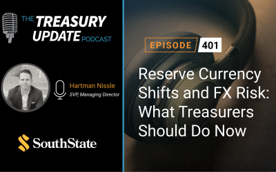 #401 – Reserve Currency Shifts and FX Risk: What Treasurers Should Do Now (SouthState)