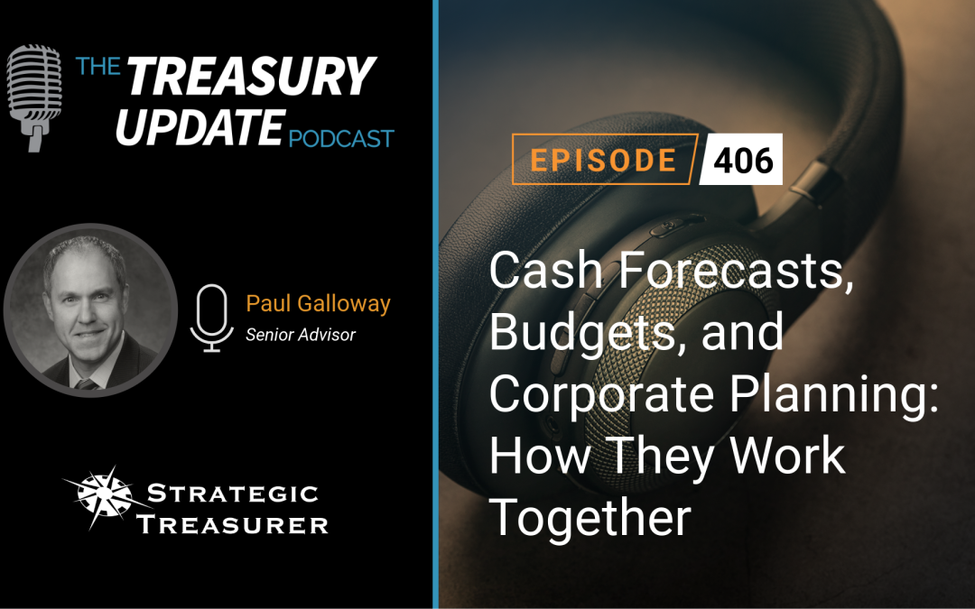 #406 – Cash Forecasts, Budgets, and Corporate Planning: How They Work Together