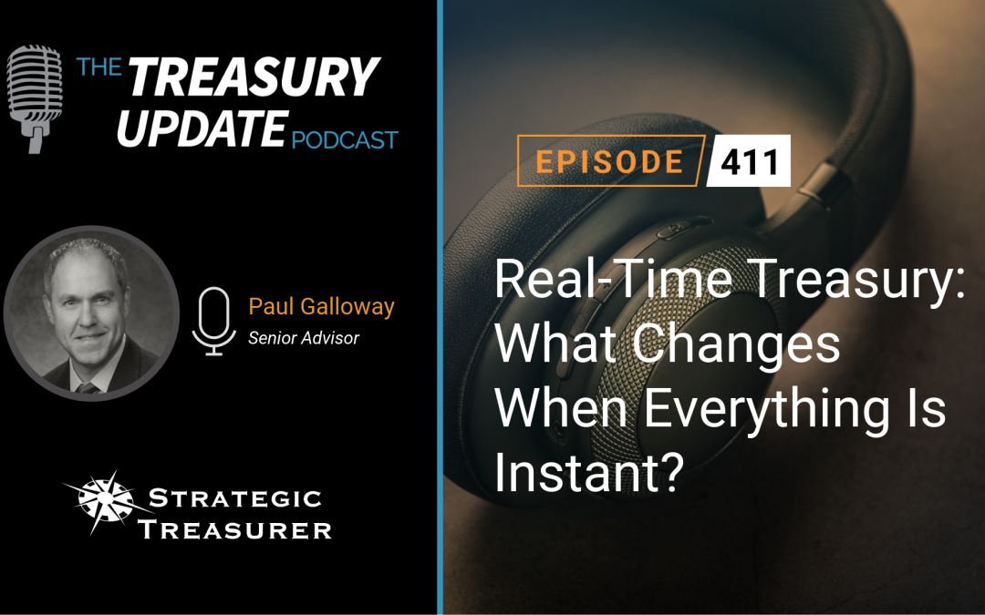 #411 – Real-Time Treasury: What Changes When Everything Is Instant?