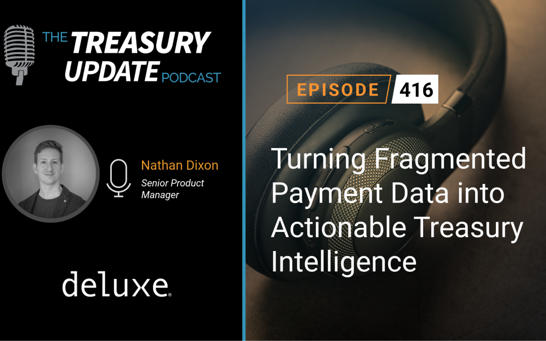 #416 – Turning Fragmented Payment Data into Actionable Treasury Intelligence (Deluxe)