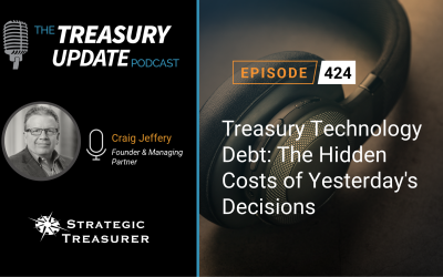 #424 – Treasury Technology Debt: The Hidden Costs of Yesterday’s Decisions