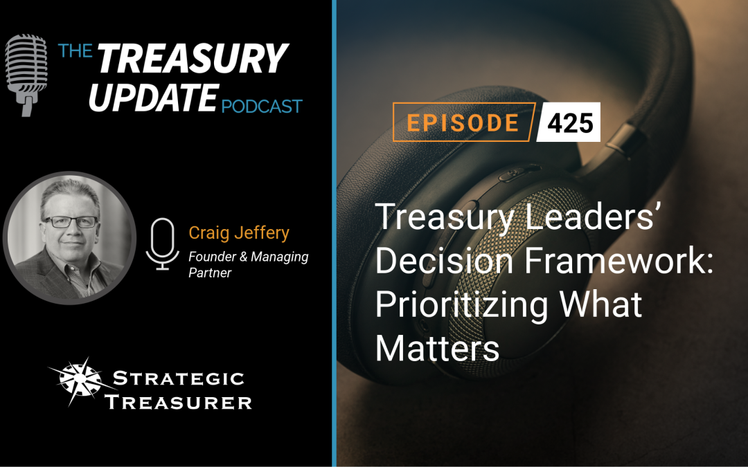 #425 – Treasury Leaders’ Decision Framework: Prioritizing What Matters